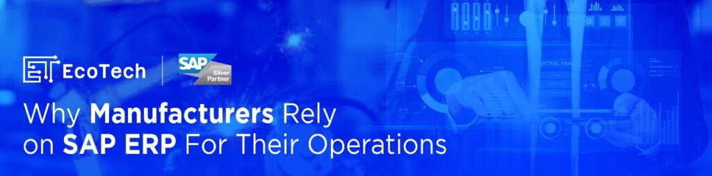 Why Manufacturers Rely on SAP ERP For Their Operations