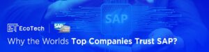Why the World’s Top Companies Trust SAP And What That Means for You